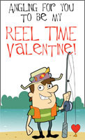 Angling for you to be my Reel Time Valentine!